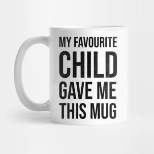 My Favourite Child Gave Me This Mug Mug